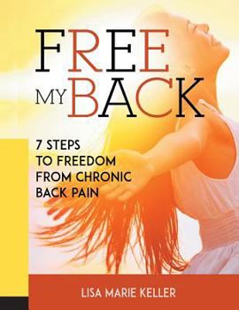 Paperback Free My Back: 7 Steps to Freedom from Chronic Back Pain Book