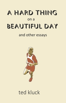 Paperback A Hard Thing on a Beautiful Day: and Other Essays Book