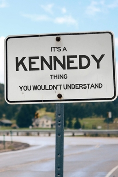 Paperback It's a Kennedy Thing You Wouldn't Understand: 6x9" Lined Notebook/Journal Funny Gift Idea Book