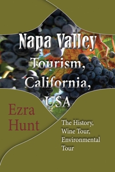 Paperback Napa Valley Tourism, California, USA: The History, Wine Tour, Environmental Tour Book