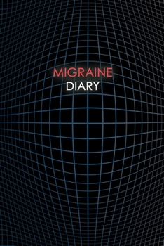 Migraine Diary: Headache Logbook.  Professional Journal To Track Migraine and Headache Triggers, Attacks And Symptoms