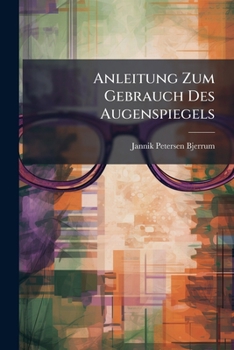 Paperback Anleitung Zum Gebrauch Des Augenspiegels [German] Book