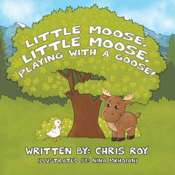 Paperback Little Moose, Little Moose, Playing With A Goose! Book