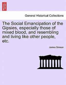 Paperback The Social Emancipation of the Gipsies, Especially Those of Mixed Blood, and Resembling and Living Like Other People, Etc. Book