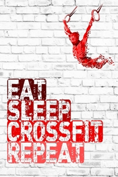 Eat Sleep Crossfit Repeat: Sports Notebook Gift Journal Gift, Crossfit, 120 Pages, 6 x 9 inches , Personal Diary