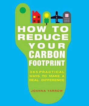 Paperback How to Reduce Your Carbon Footprint: 365 Practical Ways to Make a Real Difference Book