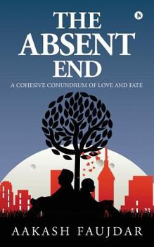 Paperback The Absent End: A Cohesive Conundrum of Love and Fate Book