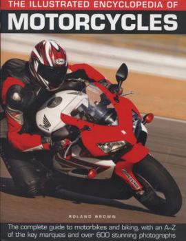 Hardcover The Illustrated Encyclopedia of Motorcycles: The Complete Guide to Motorbikes and Biking, with an A-Z of the Key Marques and Over 600 Stunning Photogr Book