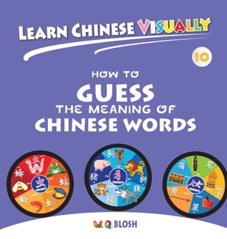 Hardcover Learn Chinese Visually 10: How to Guess the Meaning of Chinese Words - Preschoolers' First Chinese Book (Age 7) Book