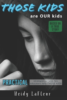 Paperback Those Kids are OUR Kids: PRACTICAL strategies to help ALL educators help THOSE KIDS Book
