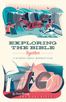 Paperback Exploring the Bible Together: A 52-Week Family Worship Plan Book