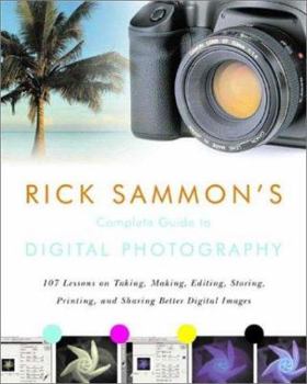 Paperback Rick Sammon's Complete Guide to Digital Photography: 107 Lessons on Taking, Making, Editing, Storing, Printing, and Sharing Better Digital Images [Wit Book