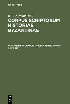 Hardcover Nicephori Gregorae Byzantina Historia: Graece Et Latine. Cum Annotationibus Hier. Wolfii, Car. Ducangii, Io. Boivini Et CL. Capperonnerii [Greek, Ancient (To 1453)] Book