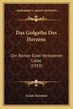 Das Golgatha Des Herzens: Der Roman Einer Verbotenen Liebe