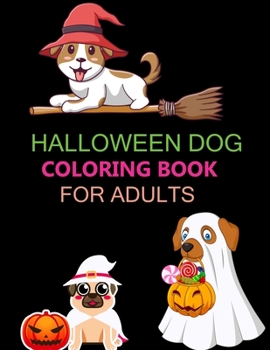 Halloween Dog Coloring Book For Adults: Happy Halloween Dog Coloring Book