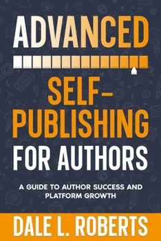 Paperback Advanced Self-Publishing for Authors: A Guide to Author Success and Platform Growth Book