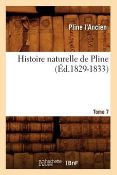 Paperback Histoire Naturelle de Pline. Tome 7 (Éd.1829-1833) [French] Book