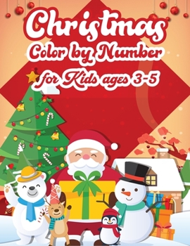 Christmas Color By Number For Kids Ages 3-5: An Effective Holiday Coloring, Drawing, Word Search, Maze, Games, and Puzzle Art Activities Book for Boys and Girls Ages 6, 7, 8, 9, and 10 Years Old