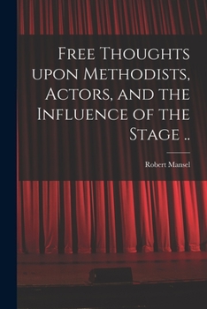 Paperback Free Thoughts Upon Methodists, Actors, and the Influence of the Stage .. Book