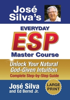 Jose Silva's Everyday ESP Master Course : Unlock Your Natural God-given Intuition