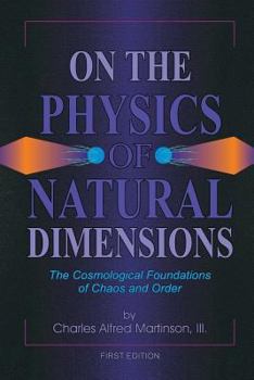 Paperback On the Physics of Natural Dimensions: The Cosmological Foundation of Chaos and Order Book