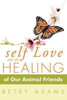 Paperback Self Love and the Healing of Our Animal Friends Book