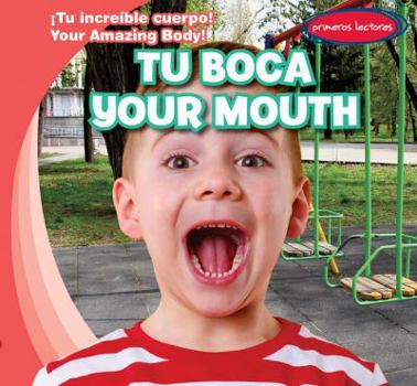 Tu Boca / Your Mouth - Book  of the ¡Tu Increíble Cuerpo! / Your Amazing Body!