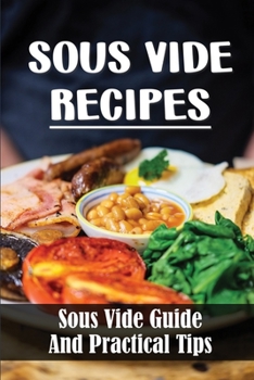 Paperback Sous Vide Recipes: Sous Vide Guide And Practical Tips: Ideal Sous Vide Cooking Book