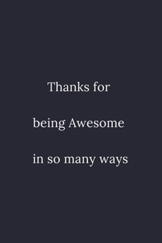 Paperback Thanks for being Awesome in so many ways: / School Composition Writing Book / 6" x 9" / 120 pgs. / College Ruled / Paperback Lined ... / Memo Note Tak Book