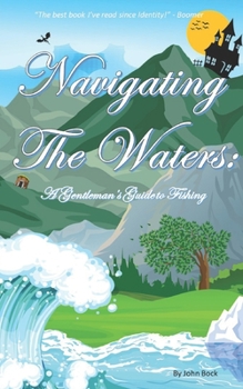 Paperback Navigating the Waters: A Gentleman's Guide to Fishing Book