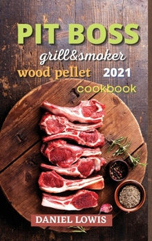 Hardcover Pit Boss Wood pellet Grill & Smoker 2021: Become a Grilling Pro and Have Fun Experimenting with New and Imaginative Dishes Book