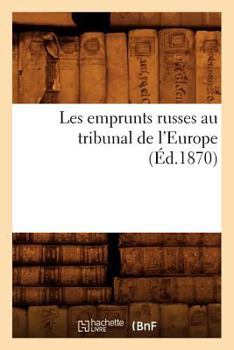 Paperback Les Emprunts Russes Au Tribunal de l'Europe (Éd.1870) [French] Book