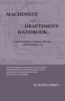 Paperback Machinists' And Draftsmen's Handbook - Containing Tables, Rules And Formulas - With Numerous Examples Explaining The Principles Of Mathematics And Mec Book