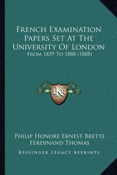 Paperback French Examination Papers Set At The University Of London: From 1839 To 1888 (1888) Book