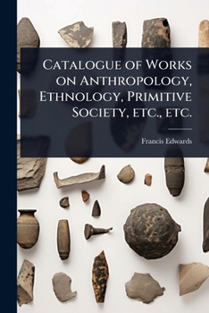Paperback Catalogue of Works on Anthropology, Ethnology, Primitive Society, etc., etc. Book
