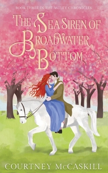 The Sea Siren of Broadwater Bottom - Book #3 of the Astley Chronicles