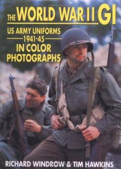 Hardcover The World War II GI: US Army Uniforms 1941-45 in Color Photographs Book