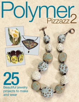 Paperback Polymer Pizzazz 2: 25 Beautiful Jewelry Projects to Make and Wear Book