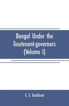 Paperback Bengal under the lieutenant-governors(Volume I): Being a narrative of the principal events and public measures during their periods of office, from 18 Book