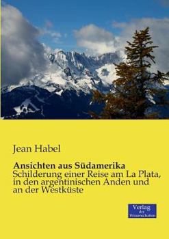 Paperback Ansichten aus Südamerika: Schilderung einer Reise am La Plata, in den argentinischen Anden und an der Westküste [German] Book