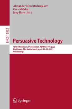 Paperback Persuasive Technology: 18th International Conference, Persuasive 2023, Eindhoven, the Netherlands, April 19-21, 2023, Proceedings Book