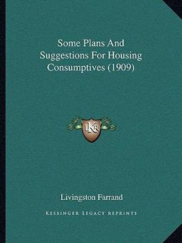 Paperback Some Plans And Suggestions For Housing Consumptives (1909) Book