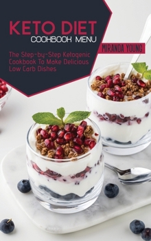 Hardcover Keto Diet Cookbook Menu: The Step-by-Step Ketogenic Cookbook To Make Delicious Low Carb Dishes Book