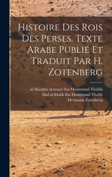 Hardcover Histoire des rois des Perses. Texte arabe publié et traduit par H. Zotenberg [French] Book