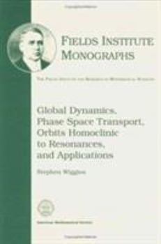 Hardcover Global Dynamics, Phase Space Transport, Orbits Homoclinic to Resonances, and Applications Book