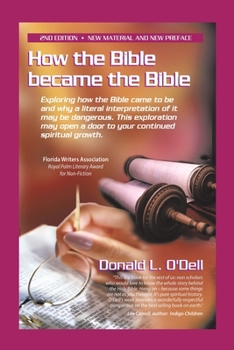 Paperback How the Bible Became the Bible: Exploring How the Bible Came to Be and Why a Literal Interpretation of It May Be Dangerous, This Exploration May Open Book