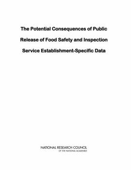 Paperback The Potential Consequences of Public Release of Food Safety and Inspection Service Establishment-Specific Data Book