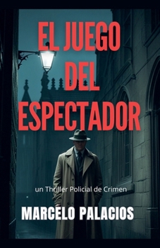 El Juego del Espectador: un Thriller Policial de Crimen (Spanish Edition)