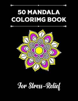 50 Mandala Coloring Book: Art of Mandala An Adult Coloring Book, For Stress-relief, with Fun, Easy, and Relaxing Coloring Page