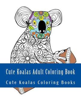 Paperback Cute Koalas Adult Coloring Book: Easy Large Print One Sided Stress Relieving, Relaxing Koalas Coloring Book For Grownups. Easy Cute Koalas Designs For Book